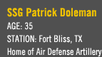 SSG Patrick Doleman - Age: 35 - Station: Fort Bliss, TX - Home of Air Defense Artillery